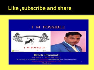 I M POSSIBLE
1
I M POSSIBLE
Bibek Prajapati
(FCMA, CS , MBA, M COM, ).
My kind request for you Please like , subscribe ,comment and don’t forget to share
Pray to God for the success in Life
Thank You
 