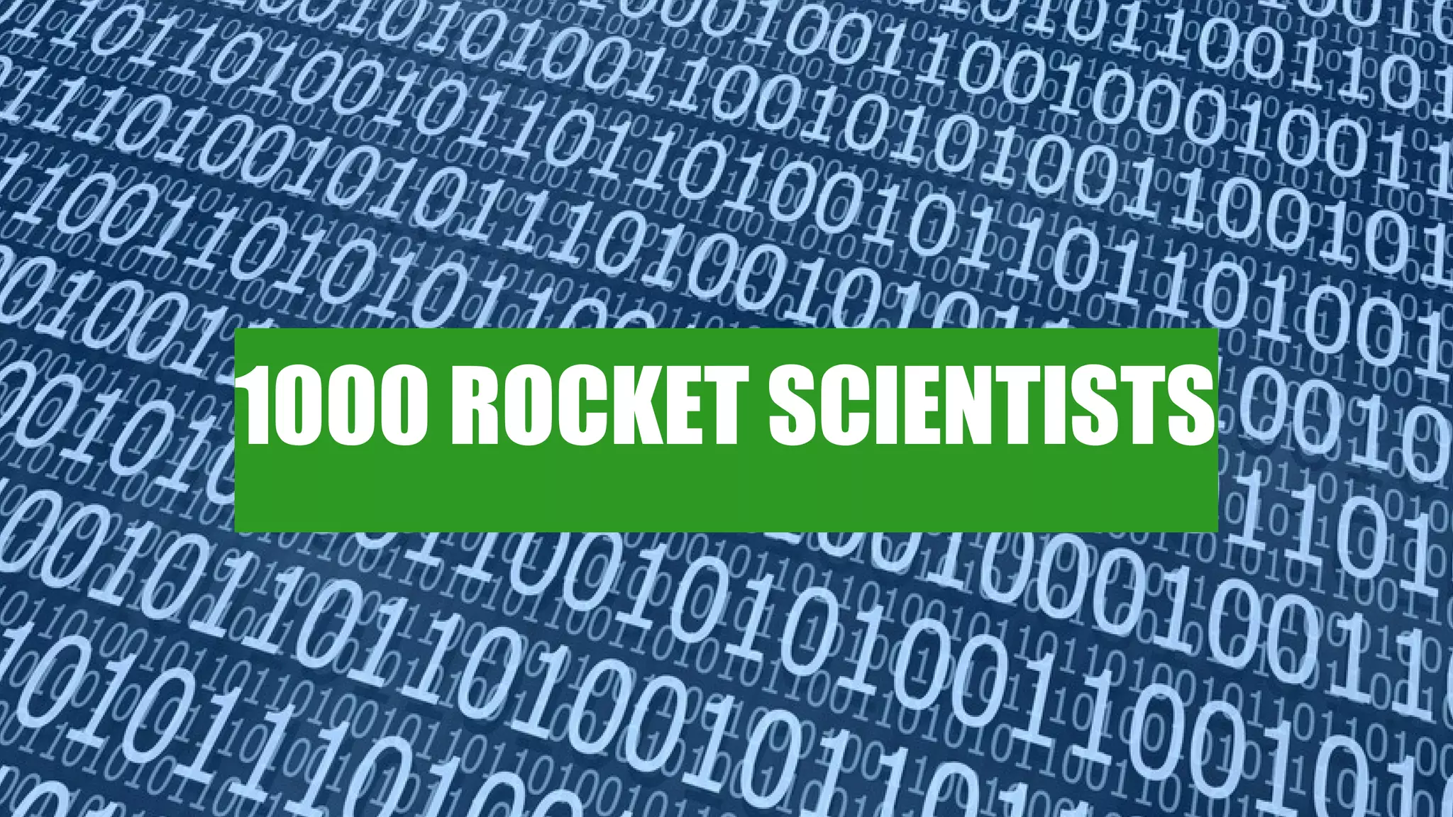 7
1000 ROCKET SCIENTISTS
 