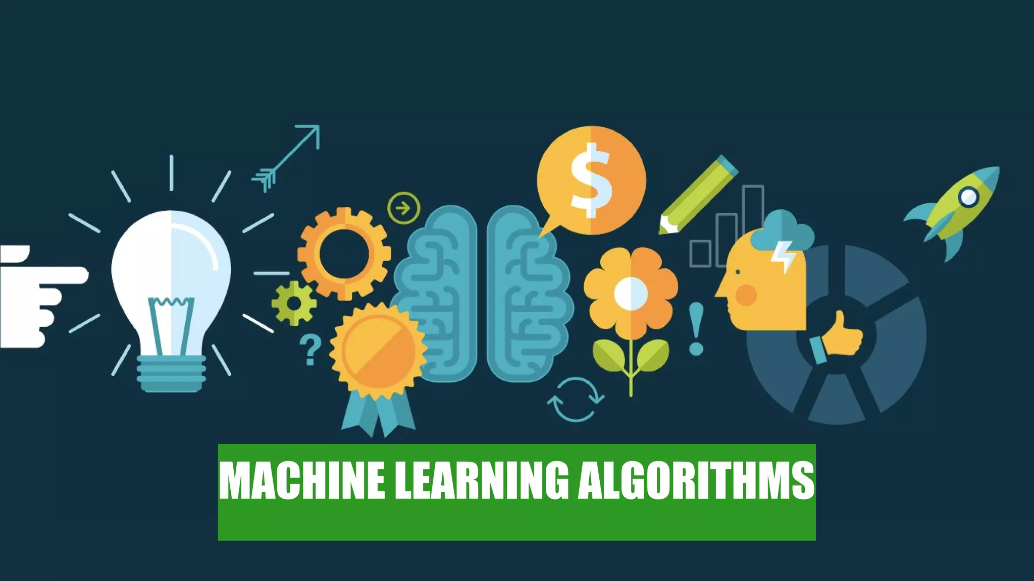 MACHINE LEARNING ALGORITHMS
 