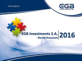 EGB Investments S.A.
Wyniki finansowe 2016
 