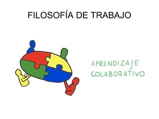 FILOSOFÍA DE TRABAJO
 