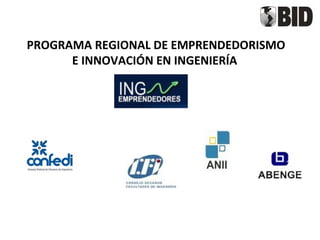PROGRAMA REGIONAL DE EMPRENDEDORISMO
      E INNOVACIÓN EN INGENIERÍA
 