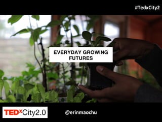 @erinmaochu
#TedxCity2
 