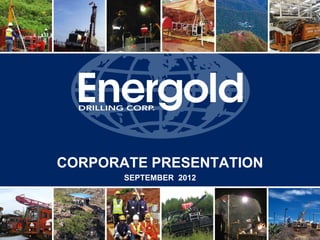 CORPORATE PRESENTATION
       SEPTEMBER 2012
 