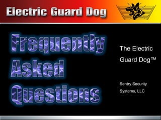 The Electric
Guard Dog™


Sentry Security
Systems, LLC
 