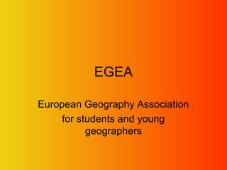 EGEA
European Geography Association
for students and young
geographers
 
