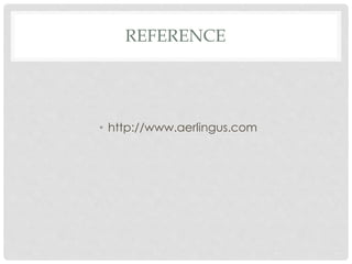 REFERENCE
• http://www.aerlingus.com