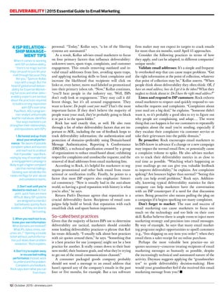 personal. “Today,” Kollas says, “a lot of the filtering
systems are automated.”
As a result, Kollas advises email marketers to focus
on four primary factors that influence deliverability:
unknown users, spam traps, complaints, and customer
engagement. This entails removing outdated and in-
valid email addresses from lists, avoiding spam traps,
and applying marketing skills to limit complaints and
increase the likelihood that recipients will click on
links or, even better, move mail labeled as promotional
into their primary inbox tab. “Now,” Kollas continues,
“you’ll hear people in the industry say, ‘Well, ISPs
don’t really look at engagement.’ They may call it dif-
ferent things, but it’s all around engagement. They
want to know: Do people want your mail? That’s the most
important factor. If they don’t believe the majority of
people want your mail, they’re probably going to block
it or put it in the spam folder.”
Rock has said exactly that, as well. He also runs
through a list of other deliverability factors that are im-
portant to AOL, including the use of feedback loops to
track deliverability information; the authentication and
protection of domains—preferably using Domain-based
Message Authentication, Reporting & Conformance
(DMARC), a technical specification created by a group
of organizations to reduce email-based abuse; exhibiting
respect for complaints and unsubscribe requests; and the
removal of dead addresses from email marketing lists.
According to Rock, it’s helpful for marketers to seg-
regate promotional and other bulk email from trans-
actional or notification traffic. Finally, he points to a
factor that most ISP experts also emphasize: histori-
cal consistency. “New is usually bad in the anti-abuse
world, so having a good reputation with history is what
you’re after,” he says.
Return Path’s Dayman agrees that reputation is a
crucial deliverability factor. Recipients of email cam-
paigns help build or break that reputation with each
email-link click and spam button impression.
So-called best practices
Given that the majority of factors ISPs use to determine
deliverability are tactical, marketers should consider
some leading deliverability practices—a phrase that Kol-
las treats delicately. “I usually talk about best practices
with air quotes around them,” he says. “Something that
is a best practice for one [company] might not be a best
practice for another. It really comes down to their busi-
ness model, their business goals, and what they’re trying
to get out of the email communications channel.”
A consumer packaged goods company probably
should not send a message to an email address that
hasn’t opened any of the company’s emails in the past
four or five months, for example. But a tax software
firm maker may not expect its targets to crack emails
for more than six months, until April 15 approaches.
Consider the following practices in terms of how
they apply, and can be adapted, to different companies’
unique needs:
Validate email addresses: It’s a simple and frequent-
ly overlooked step that can cause major problems. “Get
the right information at the point of collection, whatever
that point of collection may be,” Kollas asserts. “When
people think about deliverability they often think: OK, I
have an email address; how do I get it in the inbox? What they
neglect to think about is: Do I have the right email address?”
Listen and respond to ISP customers: Rock exhorts
email marketers to respect—and quickly respond to—un-
subscribe requests and complaints. “Complaints about
your mail are a big deal,” he explains. “Someone didn’t
want it, so it’s probably a good idea to try to figure out
why people are complaining, and adapt…. The worst
thing that can happen is for our customers to repeatedly
complain about the mail you’re sending, especially if
they escalate their complaints via customer service or
take their grievances into the public domain.”
Be proactive: Rock encourages email marketers to
let ISPs know in advance if a change or a new campaign
may impact the normal email flow, or potentially cause
a complaint volume to spike. He also advises market-
ers to track their deliverability metrics in as close to
real time as possible. “Watching what’s happening as
your mailings go out can give you valuable feedback
to improve deliverability,” he explains. Are complaints
spiking? Are bounces higher than normal? “Seeing this
early can help avoid problems,” Rock says. Addition-
ally, knowing typical deliverability statistics for their
company can help marketers have the conversation
with an ISP counterpart if a need for that discussion
arises. Being proactive also means pulling the plug on
a campaign if it begins sparking too many complaints.
Don’t forget to market: The ease and success of
email marketing can cause marketers to focus too
much on the technology and too little on their core
skill. Kollas believes there is ample room to inject more
marketing strategy and precision into email messages.
By way of example, he says that many email market-
ing programs neglect opportunities to upsell customers
(e.g., “free shipping on any item you order”) when they
email them a sales receipt for an online purchase.
Perhaps the most valuable best practice—no air
quotes necessary—concerns treating recipients of email
marketing messages as humanly as possible, despite
the increasingly technical and automated nature of the
activity. Dayman suggests applying the “grandmother
test” to guide deliverability decision-making: How
would your grandmother feel if she received this email
marketing message from you? n
4 ISP RELATION-
SHIP MANAGE-
MENT TIPS
When it comes to working
with ISP on deliverability,
“there’s no magic button
they can push to just let your
mail through because they
like you,” Spencer Kollas
says with a laugh. But the
head of global email deliver-
ability for Experian Market-
ing Services and other deliv-
erability experts are serious
about the practices required
to build a strong reputation
with ISPs over time.
PaulRock,AOL’sprogram-
mer/analystandprinciple
leadformailabuse,identifies
fourwaysmarketerscan
strengthentheirrelationships,
andreputations,withISPs:
1.Behonestandup-front
aboutyouremailperfor-
mance:“Beawareofpossible
complaintspikesandsources
andreachouttousabout
thatifpossible,”saysRock,
notingbywayofexamplethat
areengagementcampaignis
likelytogetahighercomplaint
ratethannormalmailings.
Glossingoverdetailslikethis
raisesredflagsforanti-abuse
andcomplianceteams.
2.Don’twaituntilyou’re
blockedtoreachout:Atthat
point,quickfixesaremore
difficult.ManyISPsystems
aredesignedtointerdict
badbehaviorquickly,Rock
explains,andtheyareslowto
betrusting.
3.Whenyoureachouttous,
knowyourowninformation:
Whatdomainsareinvolved?
WhatIPs,dates,times,vol-
umes,etc.?“Openingatrouble
ticketwithoutusefulinforma-
tionjustslowsdownproblem
resolution,”Rockexplains.
4.Don’ttrytoexplainaway
orexcusebadmailing
performance:Instead,work
tounderstandtheproblem.
Complaintsarefeedback,
Rocksays;learnwhatyoucan
fromthem.
DELIVERABILITY | 2015 Essential Guide to Email Marketing
12 | October 2015 | dmnews.com
 