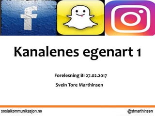 Kanalenes egenart 1
Forelesning BI 27.02.2017
Svein Tore Marthinsen
 