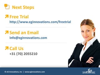 © eG Innovations, Inc | www.eginnovations.com
Free Trial
http://www.eginnovations.com/freetrial
Send an Email
info@eginnovations.com
Call Us
+31 (70) 2055210
Next Steps
 