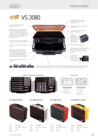 103
+420 417 633 122
egerfish@egerfish.cz
www.egerfish.cz
Versus boxes
VS 3080
Kryt je z velmi houževnatého a
odolného materiálu.
Mikrožebrování v horní části kufru vám
dovolí využít každý kousek prostoru.
Přepážky mohou být přenastaveny do
mnoha různých variant. Možnost vložit
krabičku typu SFC LL a tři WG 9 nebo
WP 3 (všechny uvedené krabičky se
prodávají zvlášť).
Tělo je vyrobeno z nárazuvzdorného
polymeru.
K zajištění funkčnosti a dlouhé
životnosti je kroužek zámku z
nerezové ocele.
Panty jsou vyrobeny z vysoce odolné
nerezové ocele.
Do prostoru
s příčkami na
vláčecí nástrahy
lze vložit kufr VS
4060, který se
prodává zvlášť.
Možnost vložit krabičky SFC F.Horní část má na bocích odvětrávací
otvory.
Přepážky ve spodní části mohou být
přenastaveny do mnoha různých
variant. Možnost vložit čtyři krabičky
SFC LL plus dvě VS820ND (NDM)
nebo sedm VS820ND (NDM) (všechny
uvedené krabičky se prodávají zvlášť).
Jistící zámek víka zamezí nechtěnému
otevření horní části při jeho odklopení.
2 × přepážka na zavěšení třpytek,
wobblerů nebo pilkrů.
Na obou stranách je držák kleští nebo
peánu. Ten je tvarován tak, aby se
dal použít když kufr položíte nebo i
postavíte.
Na spodku jsou
protiskluzové
gumy. Kufr bude
držet na místě i
při použití na lodi.
Horní prostor
* A: 414 mm
* B: 124 mm
* C: 52 mm
Hloubka 54 mm
Spodní prostor
* D: 414 mm
* E: 308 mm
Hloubka 128 mm
Možnosti vnitřního uspořádání
Na spodní části kufru je rukojeť s pojistkou proti otevření. Pokud nezamknete zámky kufru, rukojeť při přenášení
nedovolí jeho otevření (tato pojistka není určená na běžné nošení, dbejte tedy, aby zámky byly vždy uzavřeny).
Inner sizes
VS 3080 black
Code:	VS308000
Size:	 48 × 35,6 × 18,6 cm
Unit:	 1 pcs
Note:	 CZ *
VS 3080 red VS 3080 yellowVS 3080 white
Code:	VS308001
Size:	 48 × 35,6 × 18,6 cm
Unit:	 1 pcs
Note:	 CZ *
Code:	VS308002
Size:	 48 × 35,6 × 18,6 cm
Unit:	 1 pcs
Note:	 CZ *
Code:	VS308003
Size:	 48 × 35,6 × 18,6 cm
Unit:	 1 pcs
Note:	 CZ *
* Only Czech Market
 