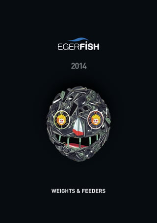 +420775877881::egerﬁsh@egerﬁsh.cz::www.egerﬁsh.cz
WEIGHTS & FEEDERS
 