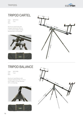 50cm
22cm
80-120cm
50-90cm
50cm
44cm
86-138cm
40-75cm
70
Tripod Cartel
Code:	SE9121013
Unit:	 1 pcs
Note:
Aluminum tripod Cartel with
transport dimensions 106 x 24
x 10 cm and its weight is 3.8 kg.
Delivered with a carrying bag.
Tripod Balance
Code:	SE9121003
Unit:	 1 pcs
Note:
Aluminum tripod Balance with
transport dimensions 82 x 17 x 9 cm
and its weight is 3.5 kg. Delivered
with a carrying bag.
Tripods
 