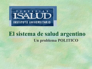 El sistema de salud argentino Un problema POLITICO 