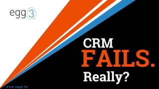 CRM
FAILS.
Really?
 