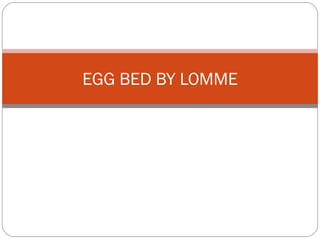 EGG BED BY LOMME 