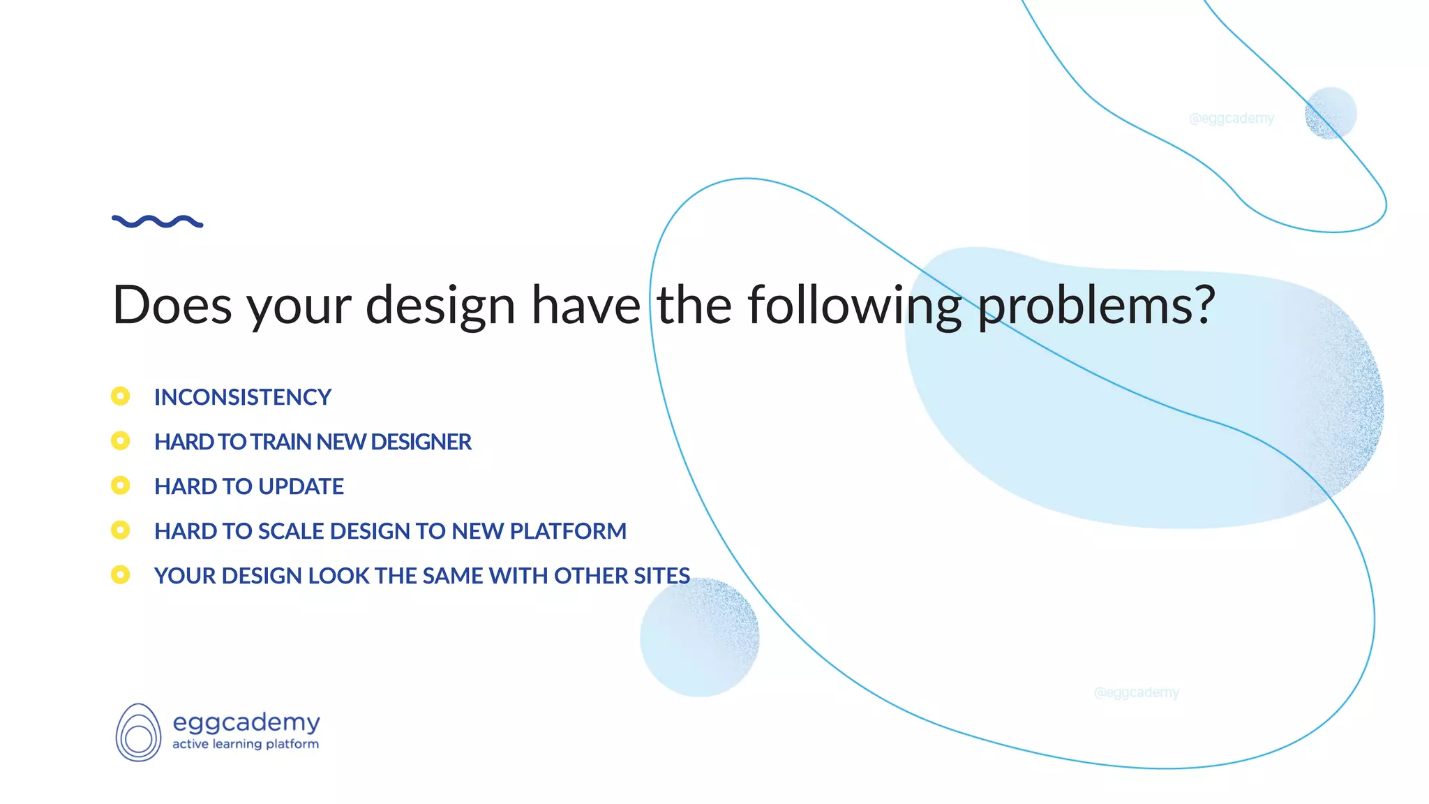 Does your design have the following problems?
INCONSISTENCY
HARDTOTRAINNEWDESIGNER
HARD TO UPDATE
HARD TO SCALE DESIGN TO NEW PLATFORM
YOUR DESIGN LOOK THE SAME WITH OTHER SITES
 