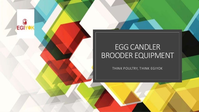 EGG CANDLER
BROODER EQUIPMENT
THINK POULTRY, THINK EGIYOK
 