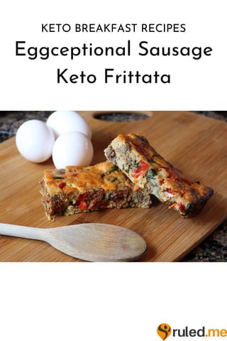 KETO BREAKFAST RECIPES
Eggceptional Sausage
Keto Frittata
 