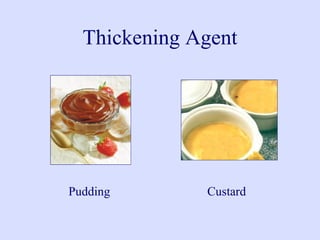 Thickening Agent
Pudding Custard
 