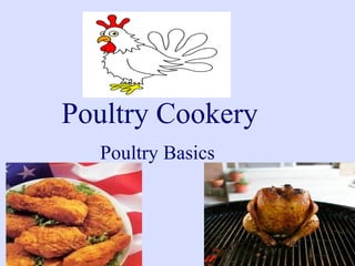 Poultry Cookery
Poultry Basics
 