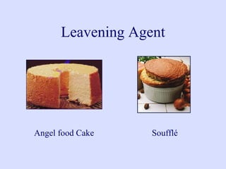 Leavening Agent
Angel food Cake Soufflé
 