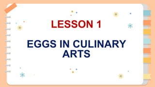 LESSON 1
EGGS IN CULINARY
ARTS
 