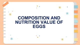 COMPOSITION AND
NUTRITION VALUE OF
EGGS
 