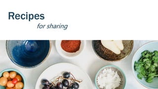 Recipes
for sharing
 