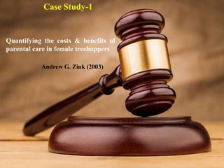 64
Case Study-1
Quantifying the costs & benefits of
parental care in female treehoppers
Andrew G. Zink (2003)
 