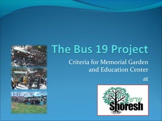 Criteria for Memorial Garden
and Education Center
at
Camp Shoresh
 