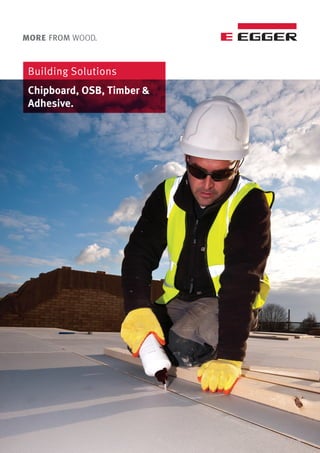 Building Solutions
Chipboard, OSB, Timber &
Adhesive.
 