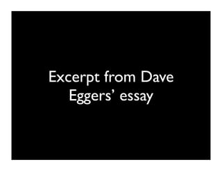 Excerpt from Dave
   Eggers’ essay
 