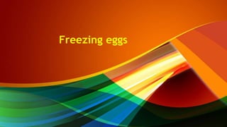 Freezing eggs
 