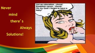 Never
mind
there’s
Always
Solutions!
 