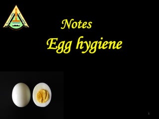 1
Notes on
Egg hygiene
 