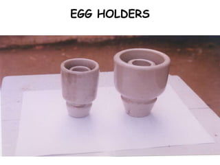 EGG HOLDERS
 