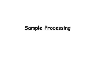 Sample Processing
 