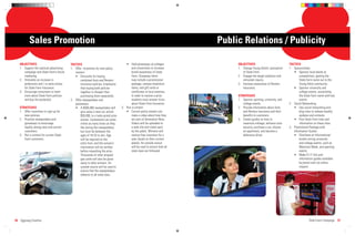 Sales Promotion                                                                                                  Public Relations / Publicity

   OBJECTIVES                            TACTICS                                     • Hold giveaways at colleges               OBJECTIVES                             TACTICS
   1. Support the national advertising   1. Offer incentives for new policy              and universities to increase           1. Change Young Adults’ perception     1. Sponsorships
      campaign and State Farm’s future      owners:                                      brand awareness of State                  of State Farm.                         • Sponsor local bands at
      marketing.                            • Discounts for buying                       Farm. Giveaway items                   2. Engage the target audience and             competitions, getting the
   2. Stimulate an increase in                  combined Auto and Renters                may include a promotional                 stimulate inquiry.                         State Farm name out to the
      preference and / or early choice          Insurance policies. Emphasize            package, campus bookstore              3. Increase awareness of Renters              Young Adult community.
      for State Farm Insurance.                 that buying both policies                items, and gift cards or                  Insurance.                             • Sponsor university and
   3. Encourage consumers to learn              together is cheaper than                 certiﬁcates to local eateries.                                                       college events, associating
      more about State Farm policies            purchasing them separately.              In order to receive a prize,           STRATEGIES                                    the State Farm name with key
      and buy the product(s).            2. Offer sweepstakes and                        students must answer trivia            1. Sponsor sporting, university, and          events.
                                            giveaways:                                   about State Farm Insurance.               college events.                     2. Social Networking
   STRATEGIES                               • A $500,000 sweepstakes will         3. Run a contest:                             2. Provide information about Auto         • Use social networking and
   1. Offer incentives to sign-up for           give away a new car, priced          • Current policy owners can                   and Renters Insurance and their            blog sites to release weekly
      new policies.                             $50,000, to a lucky grand prize          make a video about how they               beneﬁts to customers.                      updates and contests.
   2. Promote sweepstakes and                   winner. Contestants can enter            are part of Generation Now.            3. Create guides on how to                • Post State Farm links and
      giveaways to encourage                    online as many times as they             Videos will be uploaded to                maximize mileage, enhance auto             information on these sites.
      loyalty among new and current             like during the sweepstakes,             a web site and voted upon                 security, purchase a car, choose    3. Promotional Package with
      customers.                                but must be between the                  by the public. Winners will               an apartment, and become a             Information Guides
   3. Run a contest for current State           ages of 18-25 to win. Age                receive free insurance for a              defensive driver.                      • Distribute at informational
      Farm customers.                           will be required on the                  year, based on their current                                                         booths during university
                                                entry form, and the winner’s             plan(s). An outside source                                                           and college events, such as
                                                information will be veriﬁed              will be used to ensure that all                                                      Welcome Week, and sporting
                                                before rewarding the prize.              state laws are followed.                                                             events.
                                                Thousands of other prepaid                                                                                                • Make D.I.Y. kits and
                                                gas cards will also be given                                                                                                  information guides available
                                                away to daily winners. An                                                                                                     by postal mail via online
                                                outside source will be used to                                                                                                request.
                                                ensure that the sweepstakes
                                                adheres to all state laws.




26 Eggiweg Creative                                                                                                                                                                   State Farm Campaign 27
 
