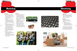 Marketing                                                               Advertising

   OBJECTIVES                              STRATEGIES                               OBJECTIVE
   1. Gain the Young Adult market,         1. Create an integrated marketing        Advertising aims to gain new policy
      ages 18-25, through a national          communications campaign               holders, while retaining old policy
      campaign that is consistent with        between May 2010 and May              holders, to stimulate inquiry through
      the brand personality.                  2011 that will effectively reach,     relevant message content.
   2. Utilize the $40 million budget          persuade, and inform the Young
      effectively.                            Adults of State Farm’s Auto and       STRATEGY
   3. Design the campaign with the            Renters policies.                     The advertising campaign
      Young Adult audience in mind         2. Move beyond the “Now What?”           communicates State Farm’s key
      and change the perception of the        campaign by using strong,             beneﬁts by:
      company, so they will consider the      branded communications.               1. Advertising nationally
      brand.                               3. Stay loyal and consistent with        2. Conveying brand personality
   4. Penetrate the market of 33 million      State Farm’s brand tone and               to the target market through
      Young Adults, speciﬁcally the           “Good Neighbor” personality.              strategically placed media outlets
      17 million who are independent,      4. Design a national campaign with
      through a campaign that                 the Young Adult audience in mind.     The campaign will ultimately inform
      persuades the purchase of both                                                and convince the target market that
      Auto and Renters Insurance.                                                   they need Auto and Renters Insurance,
   5. Retain the Young Adults whose                                                 and State Farm is the best choice.
      households have State Farm
      policies.
   6. Create loyal and lifelong
      customers through the alteration
      of brand perceptions
   7. Move beyond the previous “Now
      What?” campaign through various
      marketing tools.




8 Eggiweg Creative                                                                                    State Farm Campaign 9
 