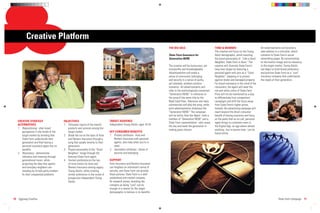 Creative Platform
                                                                                                                            THE BIG IDEA                             TONE & MANNER                            All advertisements will provide a
                                                                                                                                                                     The creative will focus on the Young     web address to a microsite, which
                                                                                                                            State Farm Insurance for                 Adult demographic, while retaining       connects to State Farm’s social
                                                                                                                            Generation NOW.                          the brand personality of: “Like a Good   networking pages. By concentrating
                                                                                                                                                                     Neighbor, State Farm is there.” The      on the brand’s image and its relevancy
                                                                                                                            The creative will be humourous, yet      creative will illustrate State Farm’s    to the target market, Young Adults
                                                                                                                            trustworthy and knowledgeable.           long-time slogan by featuring a          can begin to build brand preference
                                                                                                                            Advertisements will evoke a              personal agent who acts as a “Good       and position State Farm as a “cool”
                                                                                                                            sense of community, belonging,           Neighbor,” stepping in to protect        insurance company that understands
                                                                                                                            and security in a series of quirky,      against stolen and damaged property.     the needs of their generation.
                                                                                                                            yet relatable, problem-solution          For brand resonance in the mind of the
                                                                                                                            scenarios. All advertisements will       consumers, the agent will wear the
                                                                                                                            refer to the technologically-connected   red and white colors of State Farm.
                                                                                                                            “Generation NOW,” in reference to        Price will not be mentioned as a way
                                                                                                                            the song of the same title by the        to differentiate from competitors’
                                                                                                                            Black Eyed Peas. Television and radio    campaigns and shift the focus away
                                                                                                                            commercials will play the song, while    from State Farm’s higher prices.
                                                                                                                            print advertisements showcase the        Instead, the advertising campaign will
                                                                                                                            “Generation NOW.” The campaign           reach beyond the direct consumer
                                                                                                                            will be led by Alan the Agent - both a   beneﬁt of having insurance and focus
                                                                                                                            member of “Generation NOW” and a         on the perks that an on-call, personal
   CREATIVE STRATEGY                       OBJECTIVES                              TARGET AUDIENCE
                                                                                                                            State Farm representative - who saves    agent brings to customers even in
   ALTERNATIVES                            1. Stimulate inquiry of the brand’s     Independent Young Adults, ages 18-25
                                                                                                                            the day and leads the generation in      the Digital Age, an age where almost
   1. Repositioning - alter brand             products and services among the                                               making great choices.                    anything - but in-person help - can be
      perceptions in the minds of the         target market.                       KEY CONSUMER BENEFITS
                                                                                                                                                                     found online.
      target market by showing that        2. Break the ice on the topic of Auto   1. Primary attributes - Auto and
      State Farm understands their            and Renters Insurance through a         Renters Insurance with personal
      generation and that having a            song that speaks directly to their      agents, who help when you’re in
      personal insurance agent has its        generation.                             need.
      beneﬁts.                             3. Project personality of the “Good     2. Secondary attributes - Sense of
   2. Resonance - demonstrate                 Neighbor” image through the             security and belonging
      relevancy and meaning through           featured State Farm agent.
      generational music, while            4. Sustain preference as the top-       SUPPORT
      projecting the idea that agents         of-mind choice for Auto and          Auto Insurance and Renters Insurance
      and everyday neighbors are              Renters Insurance among Legacy       can heighten an individual’s sense of
      standing by to help policy holders      Young Adults, while creating         security, and State Farm can provide
      ﬁx their unexpected problems.           similar preference in the minds of   these policies. State Farm is a well-
                                              prospective Independent Young        established and trusted company.
                                              Adults.                              As research shows, branding the
                                                                                   company as being “cool” can be
                                                                                   enough of a reason for the target
                                                                                   demographic to believe in its beneﬁts.

10 Eggiweg Creative                                                                                                                                                                                                           State Farm Campaign 11
 