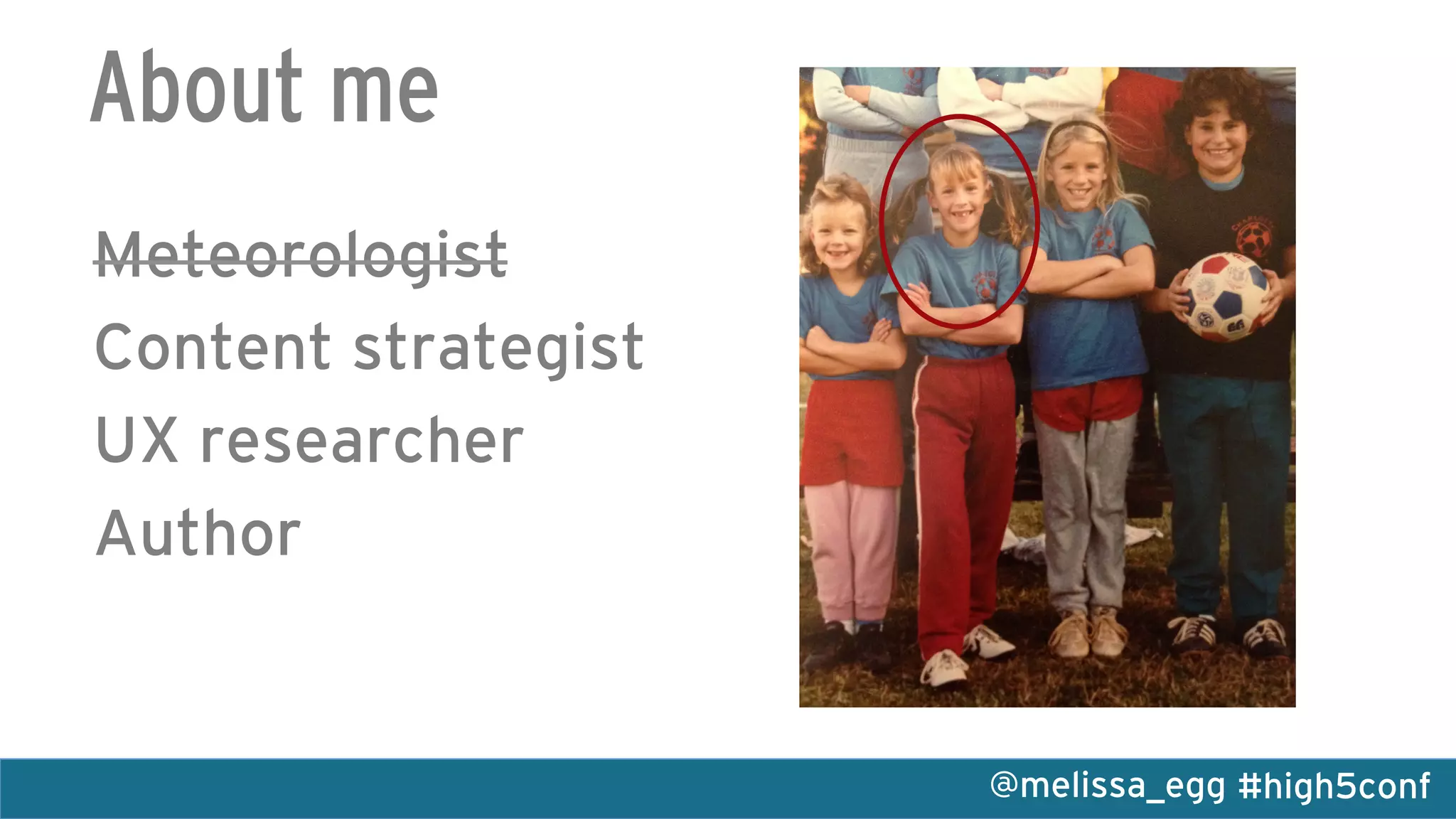 #high5conf@melissa_egg
About me
Meteorologist
Content strategist
UX researcher
Author
 