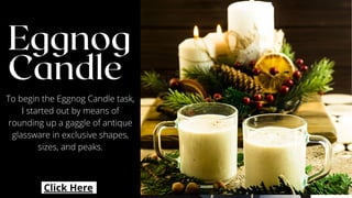 Eggnog
Candle
To begin the Eggnog Candle task,
I started out by means of
rounding up a gaggle of antique
glassware in exclusive shapes,
sizes, and peaks.
Click Here
 