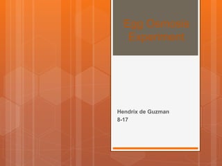 Egg Osmosis
Experiment
Hendrix de Guzman
8-17
 