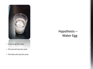  It will weigh the same

 The size will stay the same

 The looks will stay the same.
 