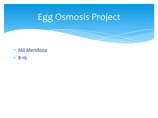 Egg Osmosis Project


Mil Mendoza
8-16
 