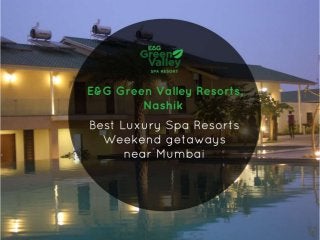 E&g green valley resorts, nashik   best luxury spa resorts, weekend getaways near mumbai