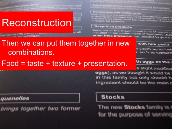Reconstruction <ul><li>Then we can put them together in new combinations. </li></ul><ul><li>Food = taste + texture + prese...