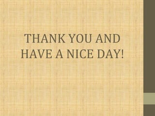 THANK YOU AND
HAVE A NICE DAY!
 