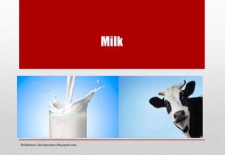 Milk
Delhindra /chefqtrainer.blogspot.com
 